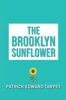The Brooklyn Sunflower, Paperback/Patrick Edward Tarpey