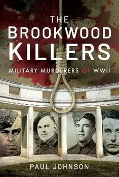 The Brookwood Killers. Military Murderers of WWII, Hardback/Johnson, Paul
