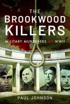 The Brookwood Killers. Military Murderers of WWII, Paperback/Paul Johnson