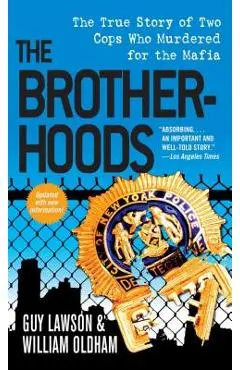 The Brotherhoods: The True Story of Two Cops Who Murdered for the Mafia - Guy Lawson