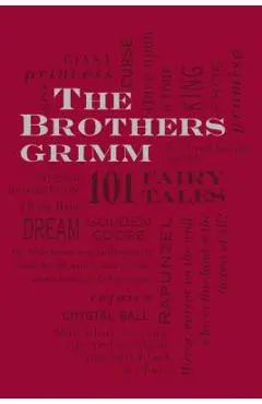 The Brothers Grimm: 101 Fairy Tales - Jacob And Wilhelm Grimm