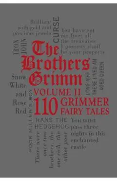 The Brothers Grimm Volume II: 110 Grimmer Fairy Tales - Brothers Grimm