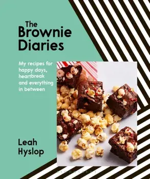 The Brownie Diaries. My Recipes for Happy Times, Heartbreak and Everything in Between, Hardback/Leah Hyslop