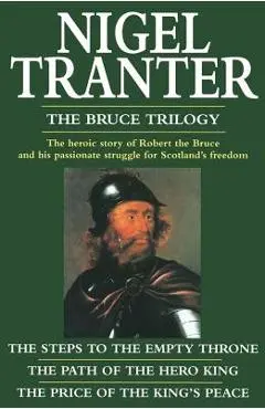 The Bruce Trilogy: The Steps to the Empty Throne/The Path of the Hero King/The Price of the King's Peace - Nigel Tranter