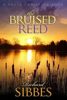 The Bruised Reed: and the Smoking Flax, Paperback/Richard Sibbs