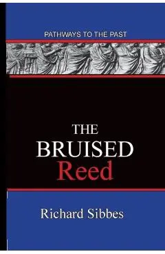 The Bruised Reed: Pathways To The Past - Richard Sibbes
