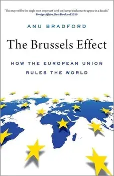 The Brussels Effect: How the European Union Rules the World, Paperback/Anu Bradford