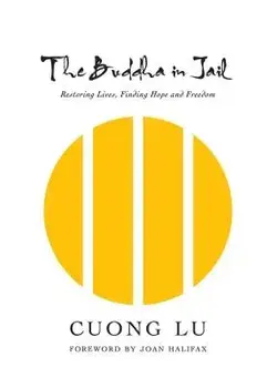 The Buddha in Jail: Restoring Lives, Finding Hope and Freedom, Hardcover/Cuong Lu
