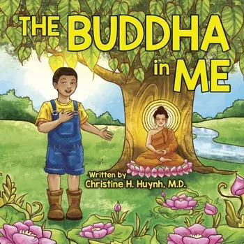 The Buddha in Me: A Children's Picture Book Showing Kids How To Develop Mindfulness, Patience, Compassion (And More) From The 10 Merits/Christine H. Huynh