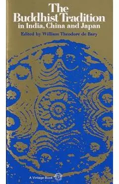 The Buddhist Tradition: In India, China and Japan - William Theodore De Bary