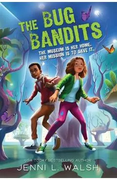 The Bug Bandits: The Museum Is Her Home. Her Mission Is to Save It. - Jenni L. Walsh