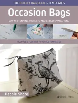 The Build a Bag Book: Occasion Bags (paperback edition). Sew 15 Stunning Projects and Endless Variations; Includes 2 Full-Size Reusable Templates, Paperback/Debbie Shore