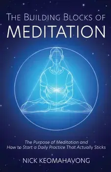 The Building Blocks of Meditation, Paperback/Nick Keomahavong