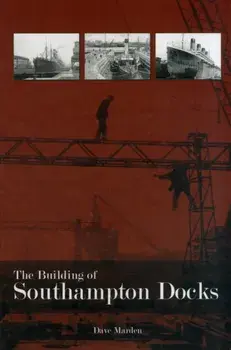 The Building of Southampton Docks, Paperback/Dave Marden