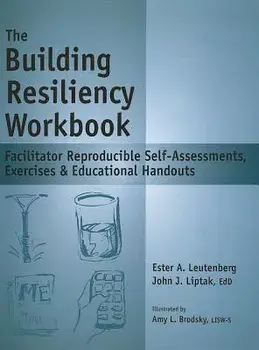The Building Resiliency Workbook: Facilitator Reproducible Self-Assessments, Exercises & Educational Handouts/John J. Liptak
