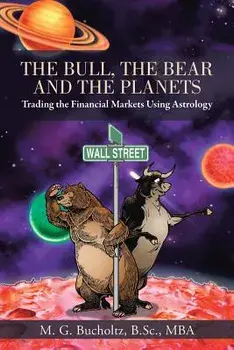 The Bull, the Bear and the Planets: Trading the Financial Markets Using Astrology, Paperback/M. G. Bucholtz B. Sc Mba
