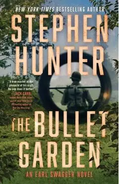 The Bullet Garden: An Earl Swagger Novel - Stephen Hunter
