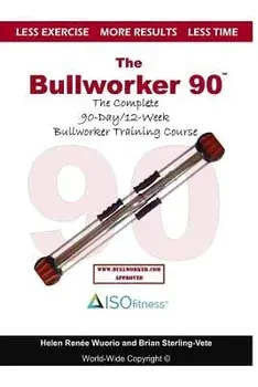 The Bullworker 90 Course: The Complete 90-Day/12-Week Bullworker Training Course, Paperback/Brian Sterling-Vete