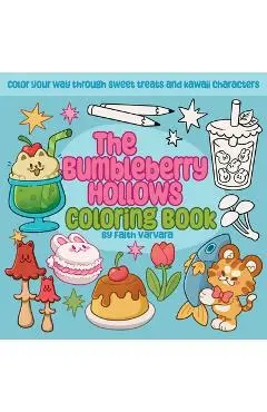 The Bumbleberry Hollows Coloring Book: Color Your Way Through Sweet Treats and Kawaii Characters - Faith Varvara