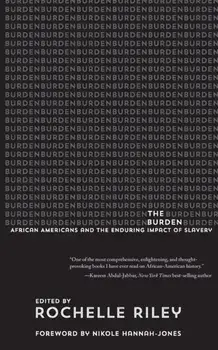 The Burden: African Americans and the Enduring Impact of Slavery, Paperback/Rochelle Riley