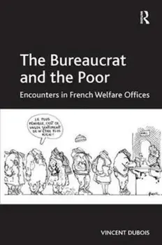 The Bureaucrat and the Poor. Encounters in French Welfare Offices, Paperback/Vincent Dubois