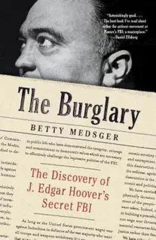The Burglary: The Discovery of J. Edgar Hoover's Secret FBI, Paperback/Betty L. Medsger
