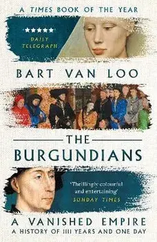 The Burgundians: A Vanished Empire, Paperback/Bart Van Loo