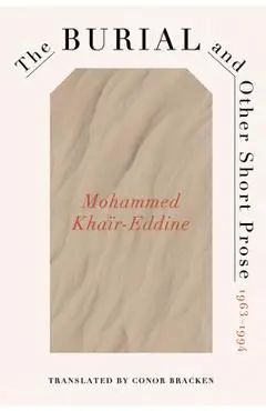 The Burial and Other Short Prose, 1963-1994 - Mohammed Khaïr-eddine