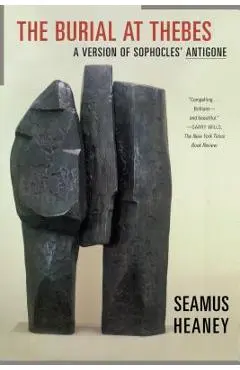 The Burial at Thebes: A Version of Sophocles' Antigone - Seamus Heaney