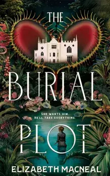 The Burial Plot. The bewitching, seductive gothic thriller from the author of The Doll Factory, Hardback/Elizabeth Macneal