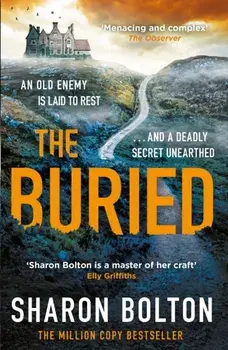 The Buried. A chilling, haunting crime thriller from Richard & Judy bestseller Sharon Bolton, Paperback/Sharon Bolton