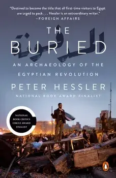 The Buried: An Archaeology of the Egyptian Revolution, Paperback/Peter Hessler