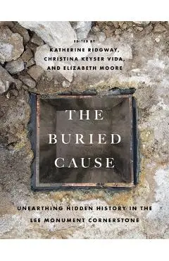 The Buried Cause: Unearthing Hidden History in the Lee Monument Cornerstone - Katherine Ridgway