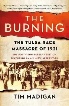 The Burning: The Tulsa Race Massacre of 1921, Paperback/Tim Madigan