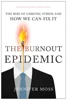 The Burnout Epidemic: The Rise of Chronic Stress and How We Can Fix It, Hardcover/Jennifer Moss