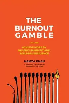 The Burnout Gamble: Achieve More by Beating Burnout and Building Resilience, Paperback/Hamza Khan