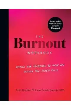 The Burnout Workbook: Advice and Exercises to Help You Unlock the Stress Cycle - Amelia Nagoski