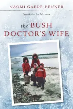 The Bush Doctor's Wife, Paperback/Naomi Gaede-Penner