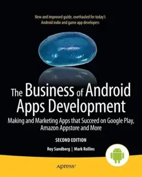 The Business of Android Apps Development. Making and Marketing Apps that Succeed on Google Play, Amazon Appstore and More, 2nd ed., Paperback/Roy Sandberg