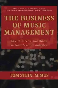 The Business of Music Management: How To Survive and Thrive in Today's Music Industry, Paperback/Tom Stein