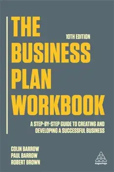 The Business Plan Workbook: A Step-By-Step Guide to Creating and Developing a Successful Business, Paperback/Colin Barrow