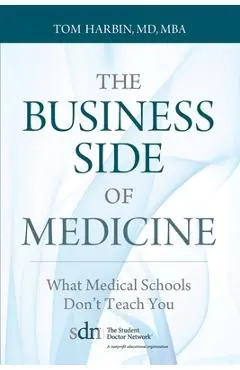 The Business Side of Medicine: What Medical Schools Don't Teach You - Mba Harbin