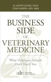 The Business Side of Veterinary Medicine: What Veterinary Schools Don't Teach You, Paperback/M. Duffy Jones
