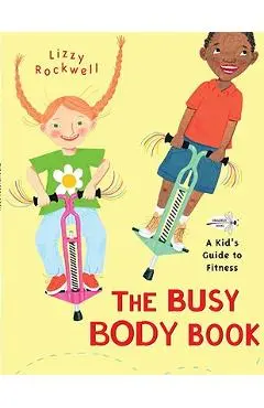 The Busy Body Book: A Kid's Guide to Fitness - Lizzy Rockwell