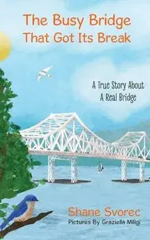 The Busy Bridge That Got Its Break, Hardcover/Shane Svorec