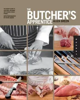 The Butcher's Apprentice: The Expert's Guide to Selecting, Preparing, and Cooking a World of Meat, Paperback/Aliza Green