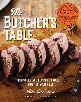 The Butcher's Table. Techniques and Recipes to Make the Most of Your Meat, Hardback/Allie D'Andrea