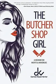 The Butcher Shop Girl: A Memoir for Misfits & Mavericks, Paperback/Carmen Kissel-Verrier