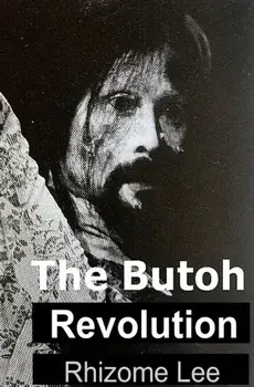 The Butoh Revolution: A dedication to Tatsumi Hijikata, Paperback/Rhizome Lee