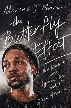 The Butterfly Effect: How Kendrick Lamar Ignited the Soul of Black America, Paperback/Marcus J. Moore